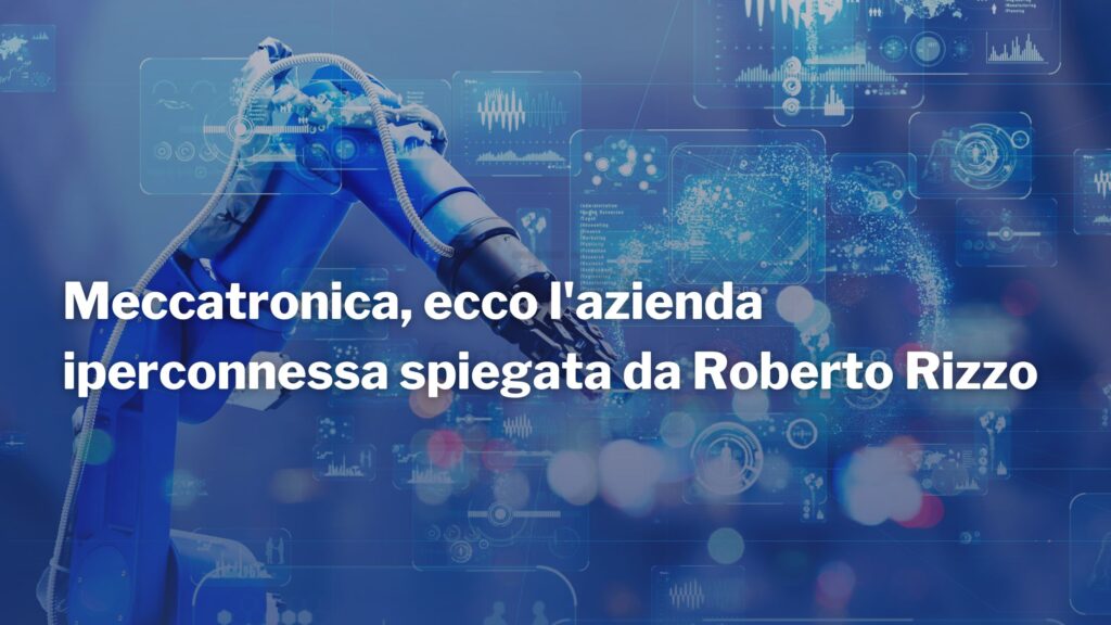 meccatronica azienda iperconnessa roberto rizzo