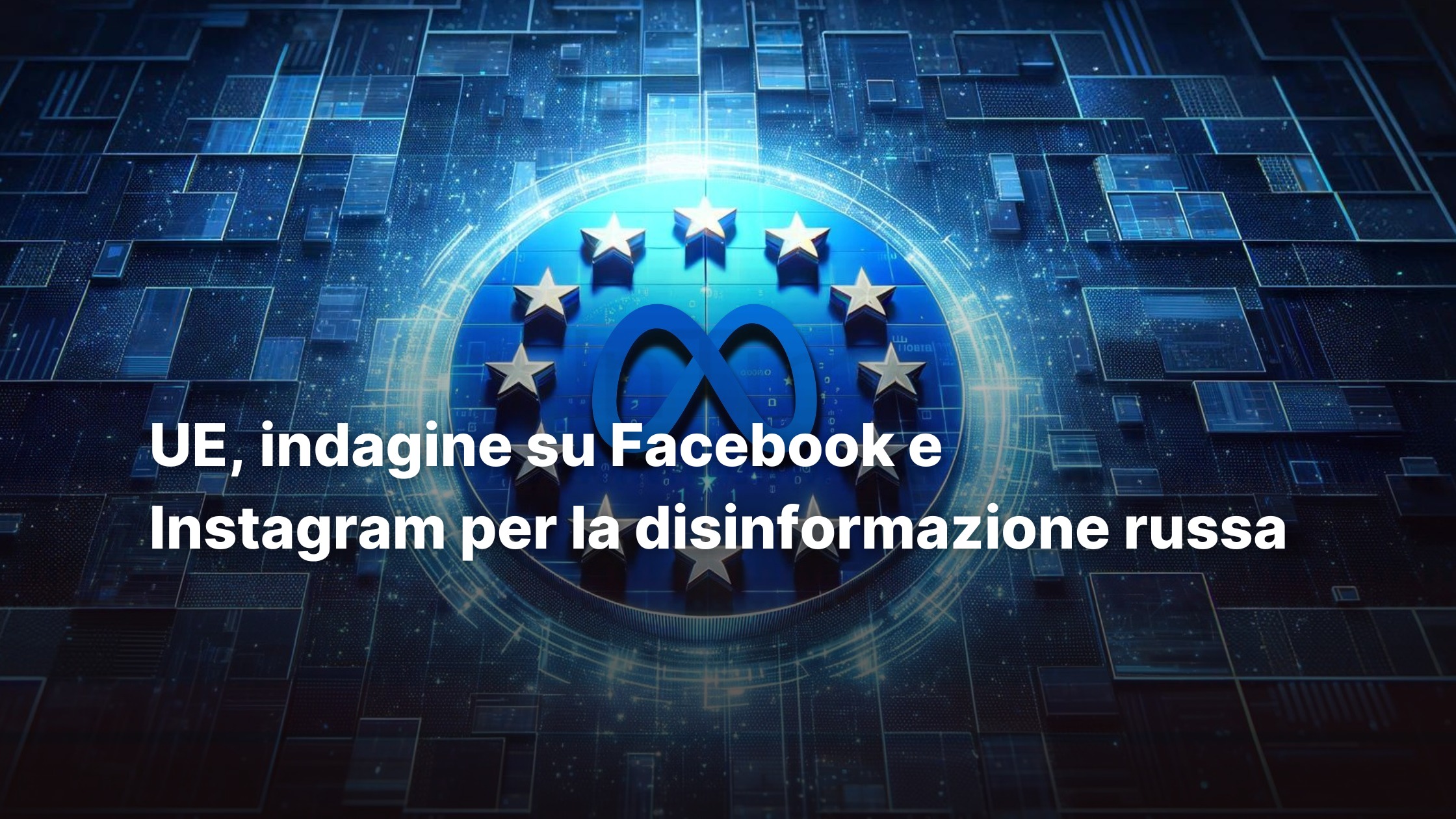 meta indagine ue disinformazione facebook instagram franz russo