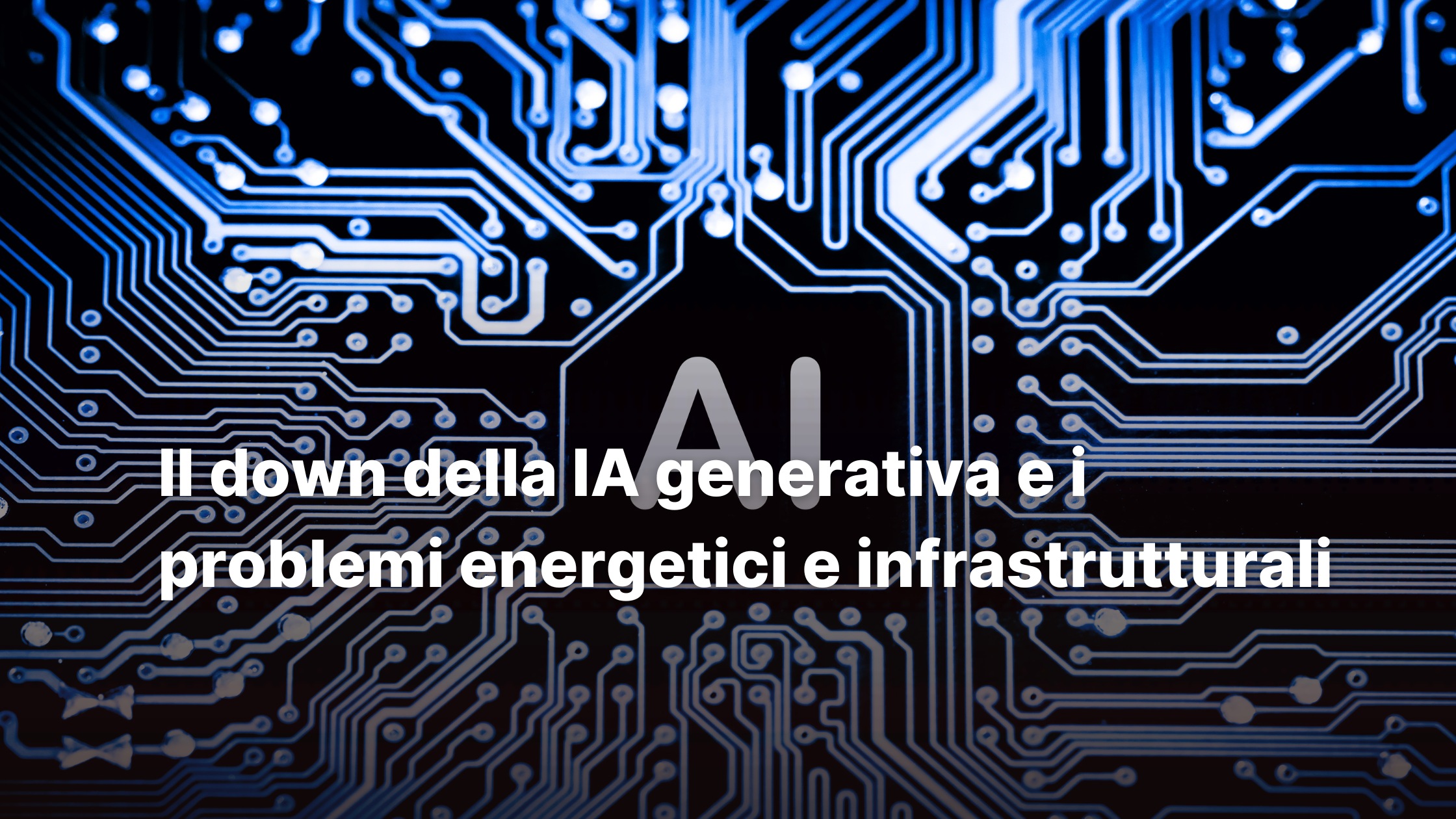 Il down della IA generativa e i problemi energetici e infrastrutturali