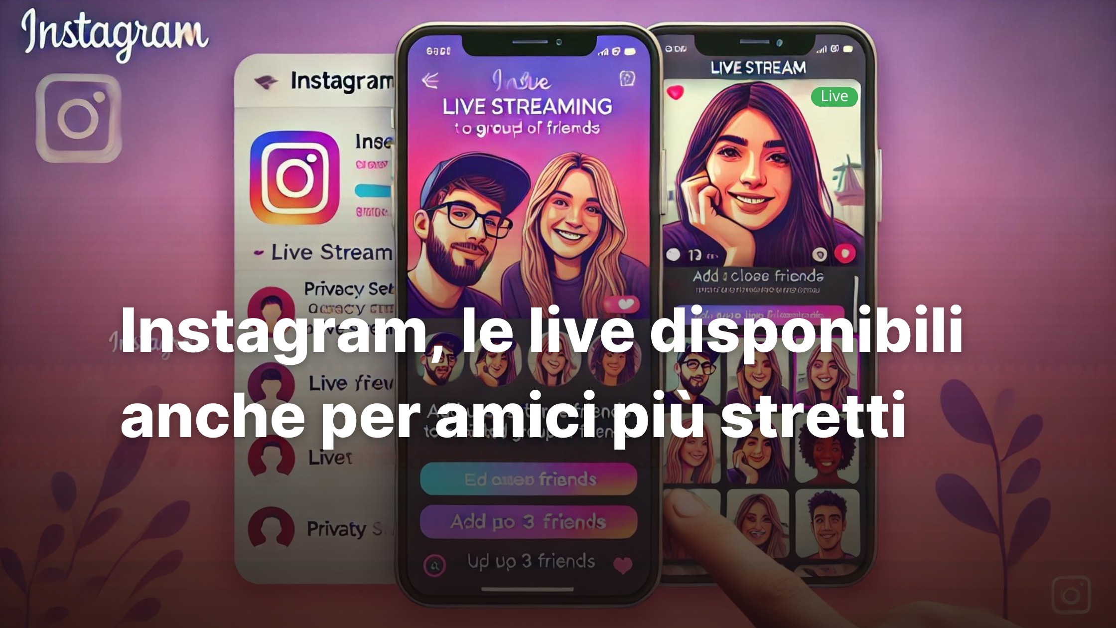 Instagram, le live disponibili anche per amici più stretti