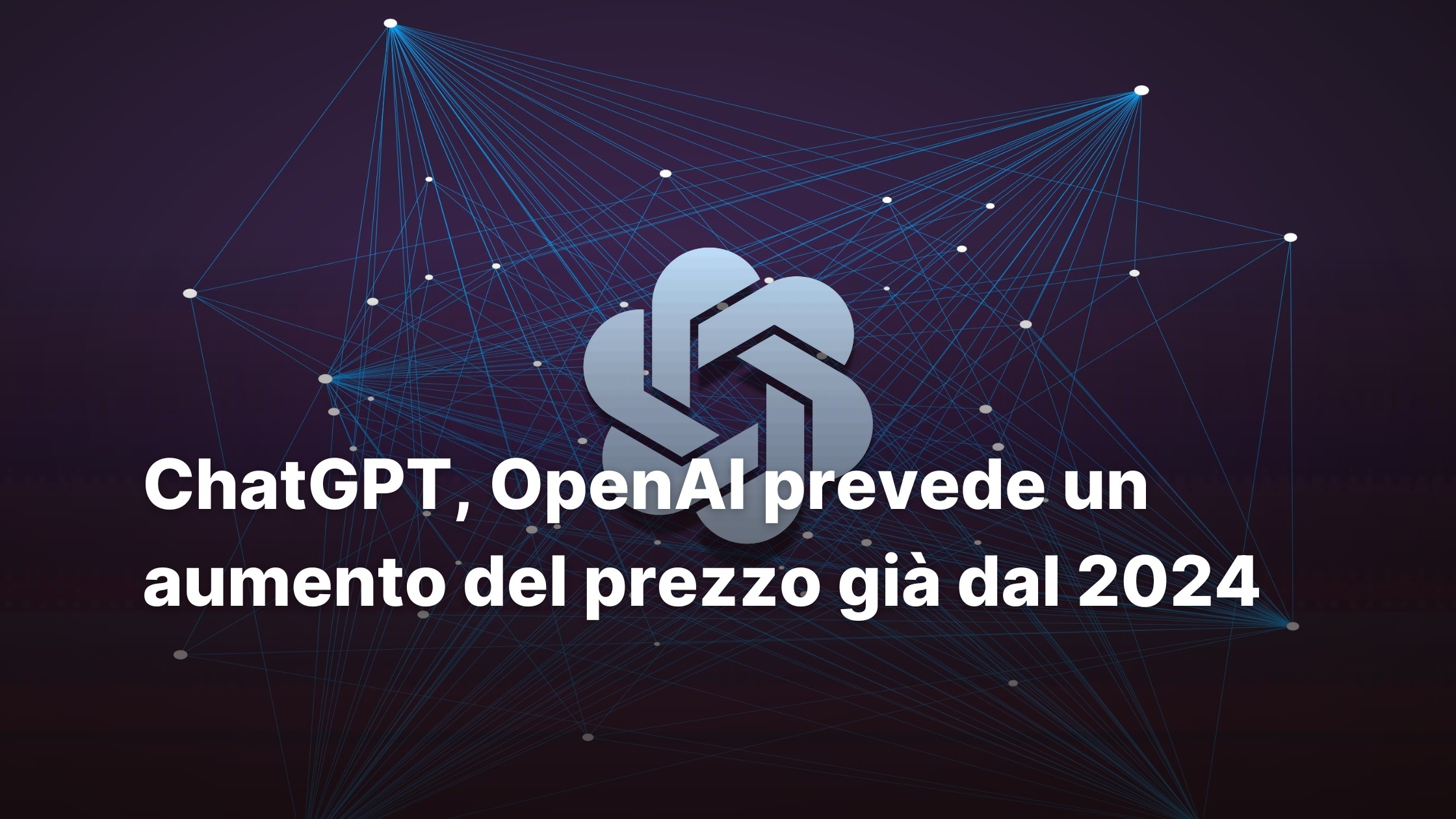 ChatGPT, OpenAI prevede un aumento del prezzo già dal 2024